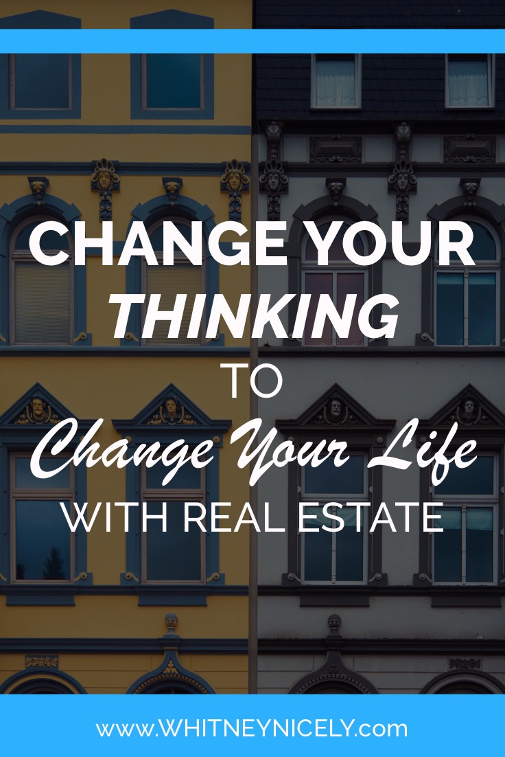 Change Your Thinking to Change Your Life with Real Estate