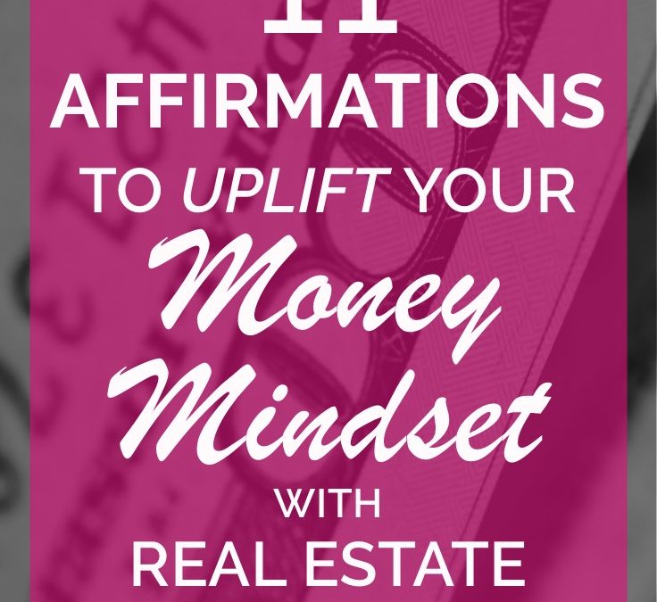 11 Affirmations to Uplift Your Money Mindset for Real Estate Investing