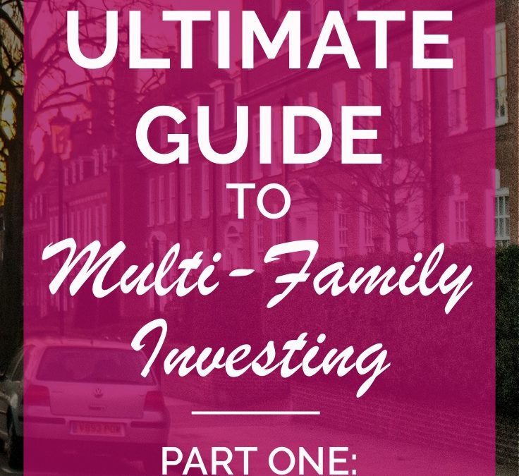 The Ultimate Guide to Multi-Family Investing (Part One)