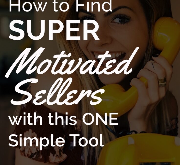 How to Find Motivated Sellers with One SUPER Simple Tool